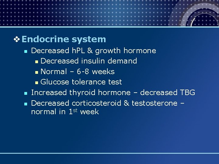 v Endocrine system n n n Decreased h. PL & growth hormone n Decreased