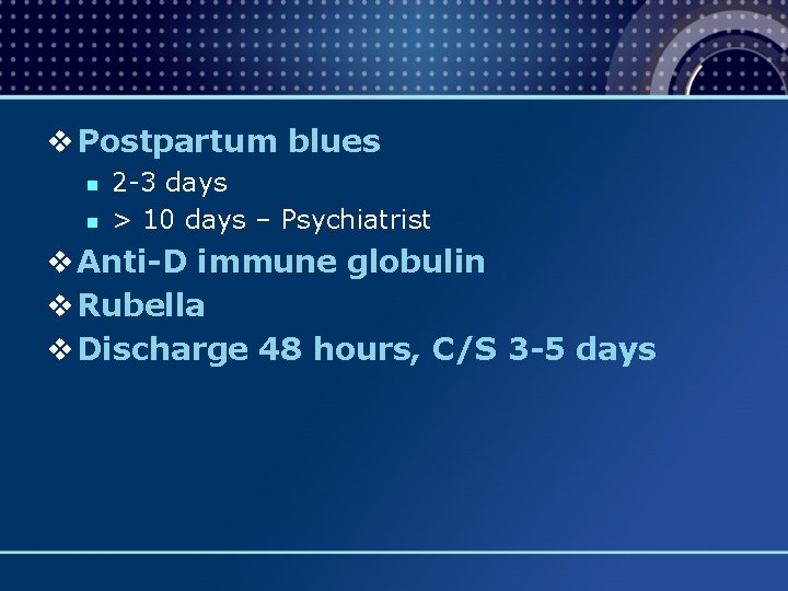 v Postpartum blues n n 2 -3 days > 10 days – Psychiatrist v