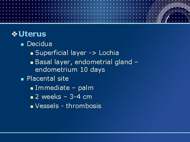 v Uterus n n Decidua n Superficial layer -> Lochia n Basal layer, endometrial