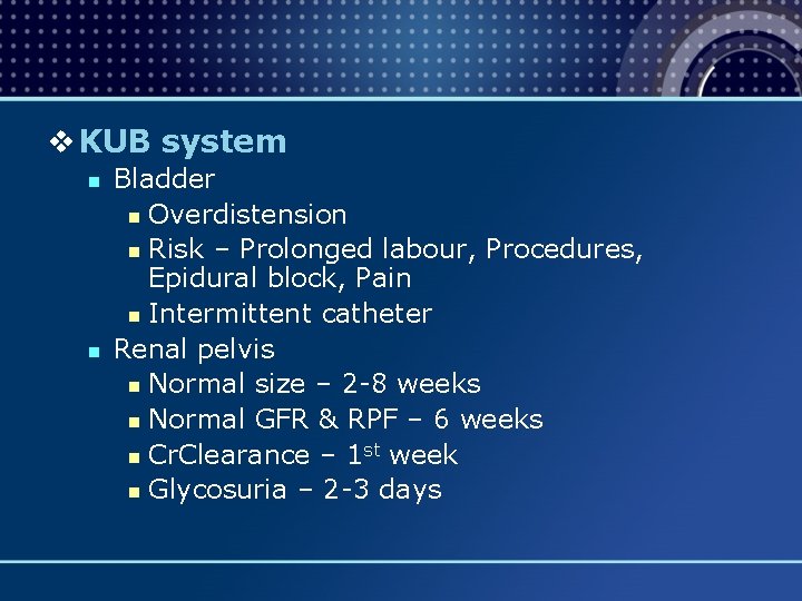 v KUB system n n Bladder n Overdistension n Risk – Prolonged labour, Procedures,