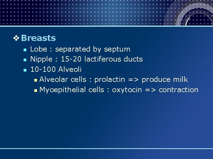 v Breasts n n n Lobe : separated by septum Nipple : 15 -20