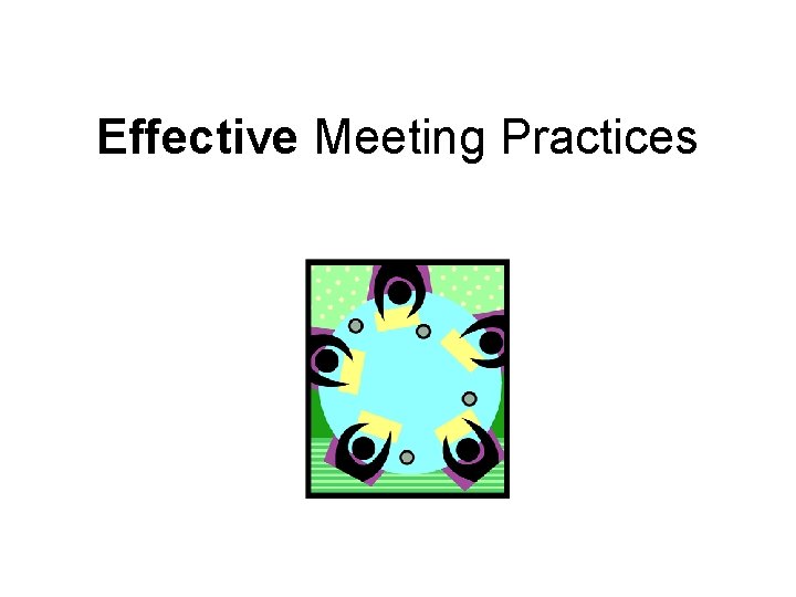 Effective Meeting Practices 