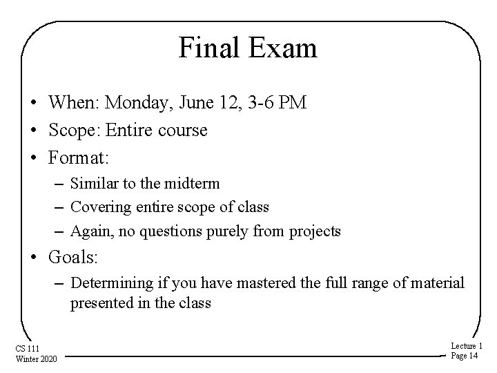 Final Exam • When: Monday, June 12, 3 -6 PM • Scope: Entire course Final Exam • When: Monday, June 12, 3 -6 PM • Scope: Entire course