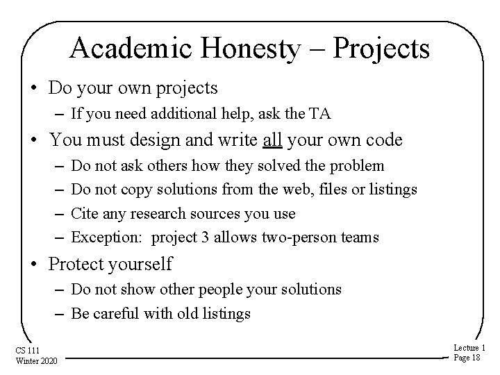 Academic Honesty – Projects • Do your own projects – If you need additional Academic Honesty – Projects • Do your own projects – If you need additional