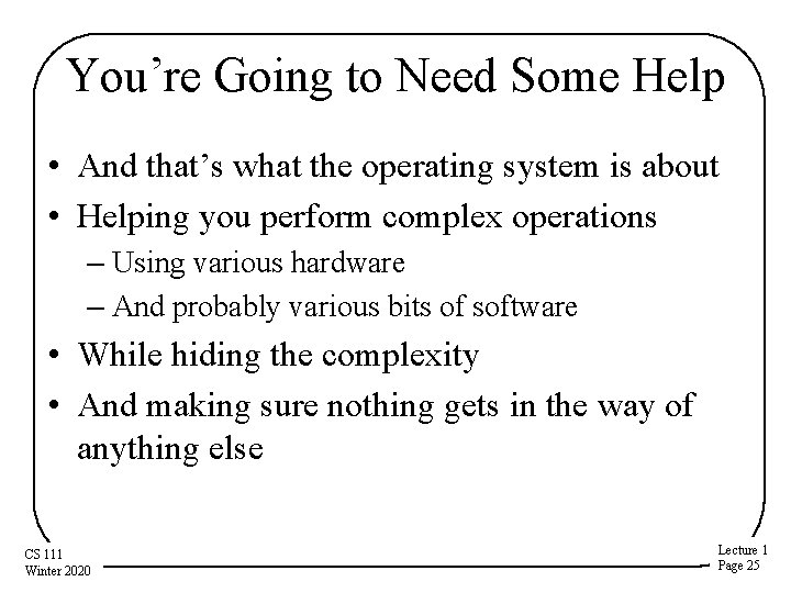 You’re Going to Need Some Help • And that’s what the operating system is You’re Going to Need Some Help • And that’s what the operating system is
