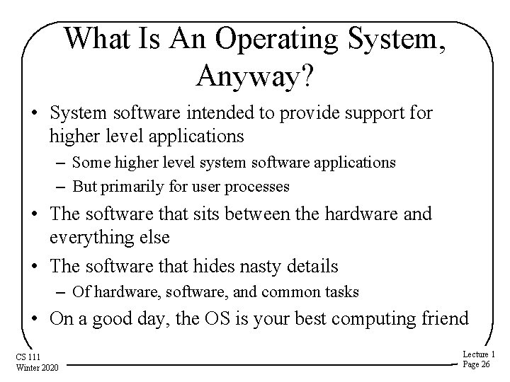 What Is An Operating System, Anyway? • System software intended to provide support for What Is An Operating System, Anyway? • System software intended to provide support for