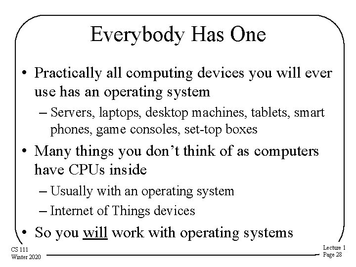 Everybody Has One • Practically all computing devices you will ever use has an Everybody Has One • Practically all computing devices you will ever use has an