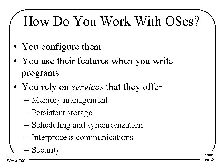 How Do You Work With OSes? • You configure them • You use their How Do You Work With OSes? • You configure them • You use their