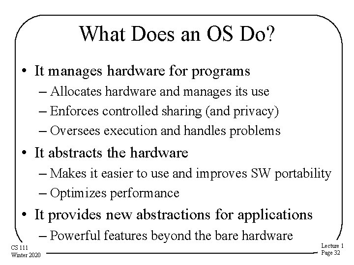 What Does an OS Do? • It manages hardware for programs – Allocates hardware What Does an OS Do? • It manages hardware for programs – Allocates hardware