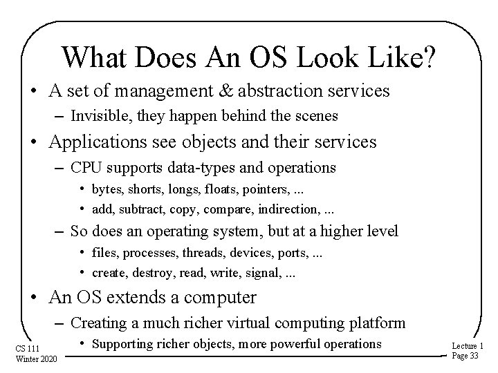 What Does An OS Look Like? • A set of management & abstraction services What Does An OS Look Like? • A set of management & abstraction services