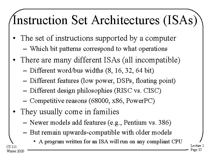 Instruction Set Architectures (ISAs) • The set of instructions supported by a computer – Instruction Set Architectures (ISAs) • The set of instructions supported by a computer –