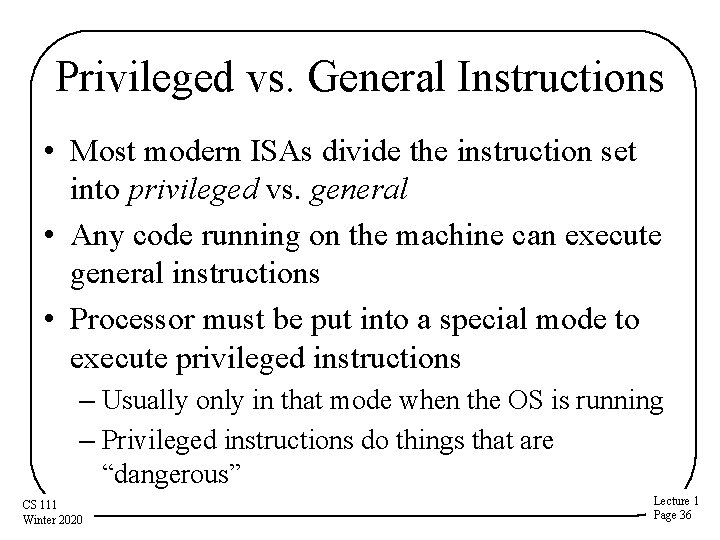 Privileged vs. General Instructions • Most modern ISAs divide the instruction set into privileged Privileged vs. General Instructions • Most modern ISAs divide the instruction set into privileged