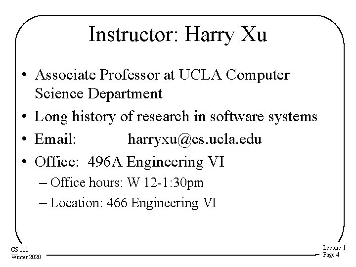 Instructor: Harry Xu • Associate Professor at UCLA Computer Science Department • Long history Instructor: Harry Xu • Associate Professor at UCLA Computer Science Department • Long history
