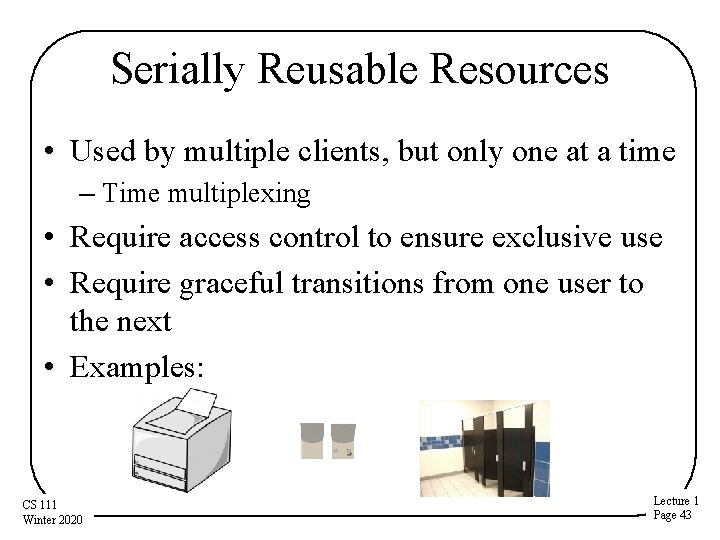 Serially Reusable Resources • Used by multiple clients, but only one at a time Serially Reusable Resources • Used by multiple clients, but only one at a time