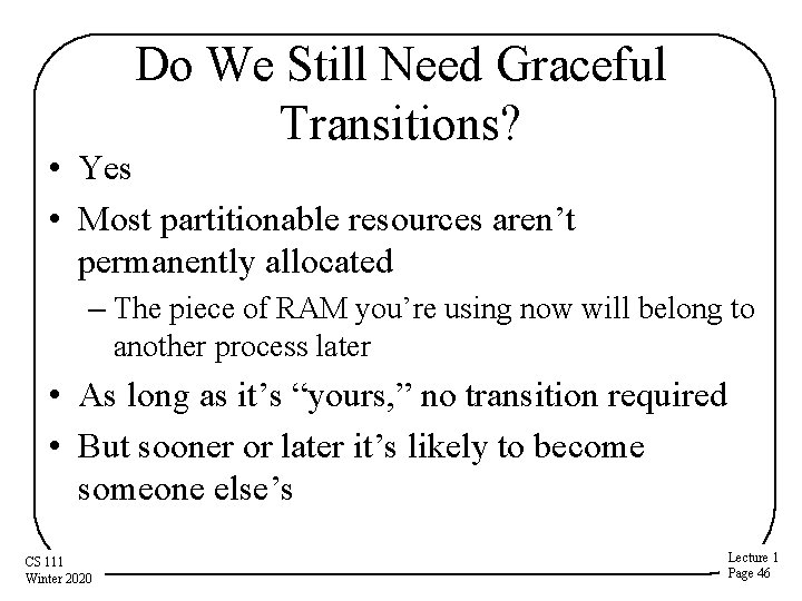 Do We Still Need Graceful Transitions? • Yes • Most partitionable resources aren’t permanently Do We Still Need Graceful Transitions? • Yes • Most partitionable resources aren’t permanently