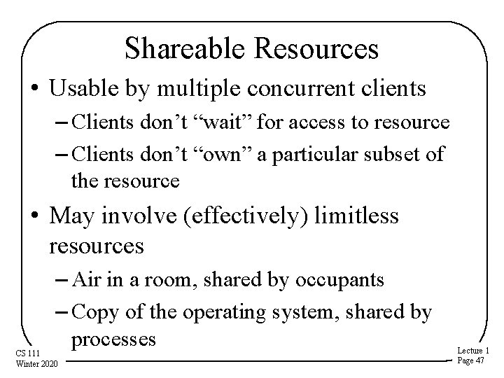 Shareable Resources • Usable by multiple concurrent clients – Clients don’t “wait” for access Shareable Resources • Usable by multiple concurrent clients – Clients don’t “wait” for access