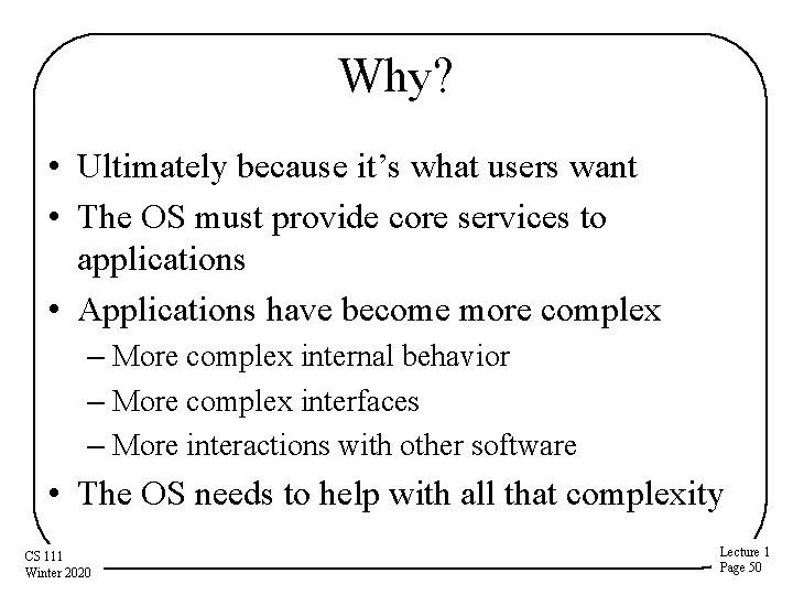 Why? • Ultimately because it’s what users want • The OS must provide core Why? • Ultimately because it’s what users want • The OS must provide core