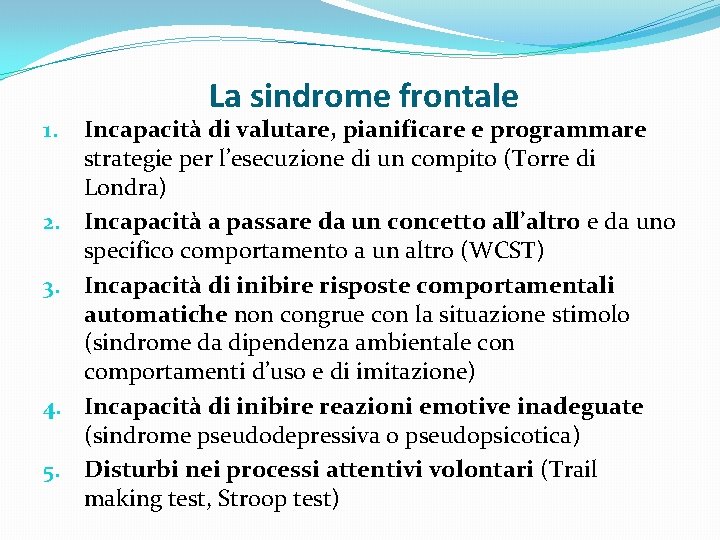 1. 2. 3. 4. 5. La sindrome frontale Incapacità di valutare, pianificare e programmare