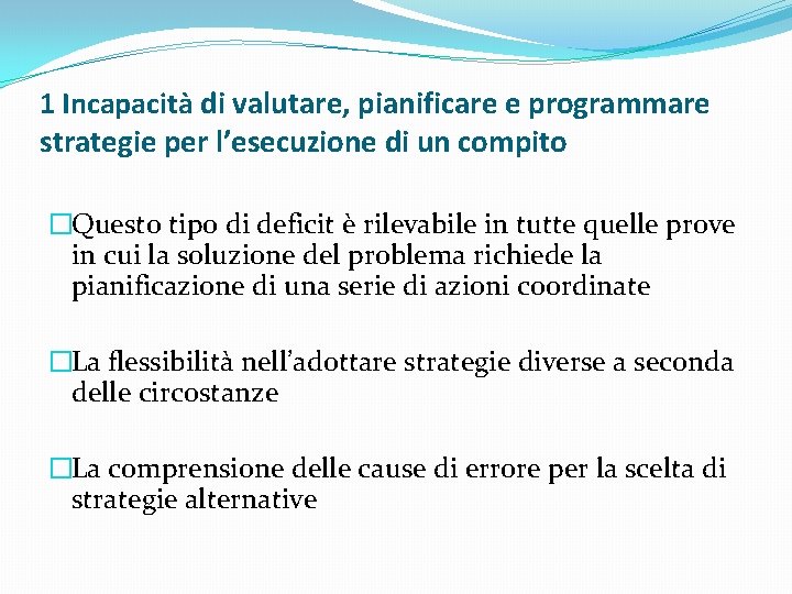 1 Incapacità di valutare, pianificare e programmare strategie per l’esecuzione di un compito �Questo