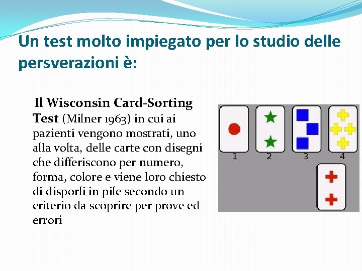 Un test molto impiegato per lo studio delle persverazioni è: Il Wisconsin Card-Sorting Test