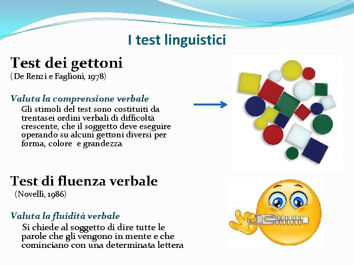 I test linguistici Test dei gettoni (De Renzi e Faglioni, 1978) Valuta la comprensione