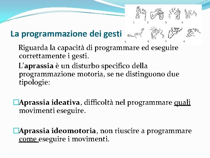 La programmazione dei gesti Riguarda la capacità di programmare ed eseguire correttamente i gesti.