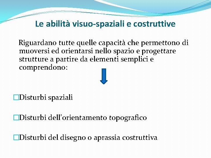 Le abilità visuo-spaziali e costruttive Riguardano tutte quelle capacità che permettono di muoversi ed