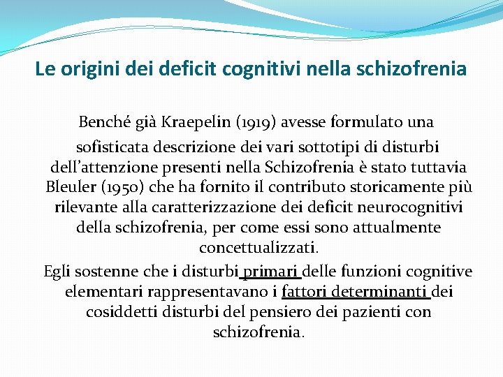 Le origini deficit cognitivi nella schizofrenia Benché già Kraepelin (1919) avesse formulato una sofisticata