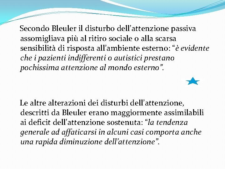  Secondo Bleuler il disturbo dell’attenzione passiva assomigliava più al ritiro sociale o alla