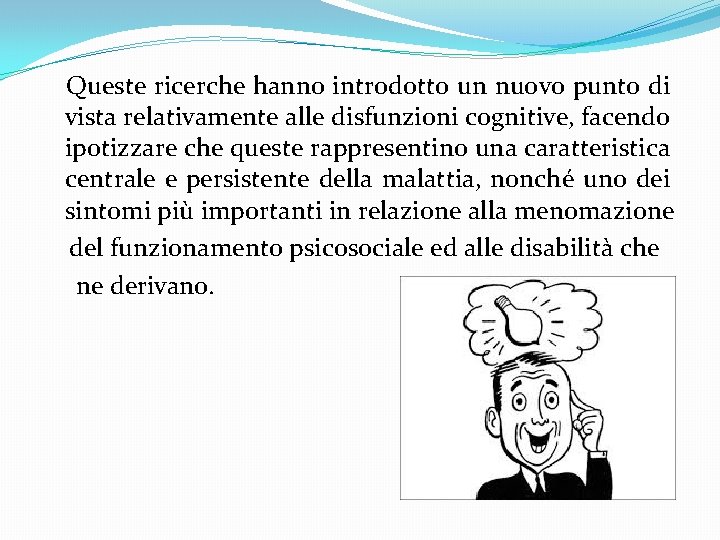  Queste ricerche hanno introdotto un nuovo punto di vista relativamente alle disfunzioni cognitive,