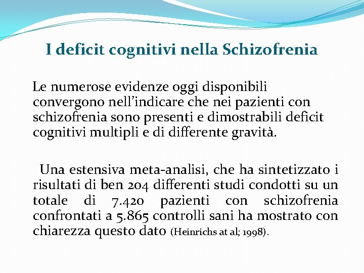 I deficit cognitivi nella Schizofrenia Le numerose evidenze oggi disponibili convergono nell’indicare che nei