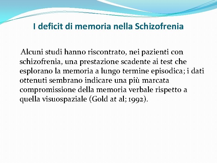 I deficit di memoria nella Schizofrenia Alcuni studi hanno riscontrato, nei pazienti con schizofrenia,