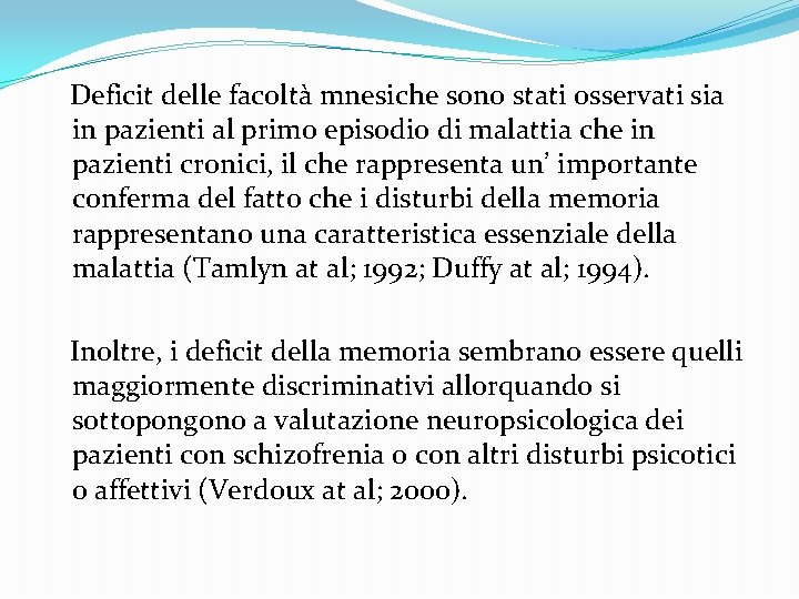  Deficit delle facoltà mnesiche sono stati osservati sia in pazienti al primo episodio