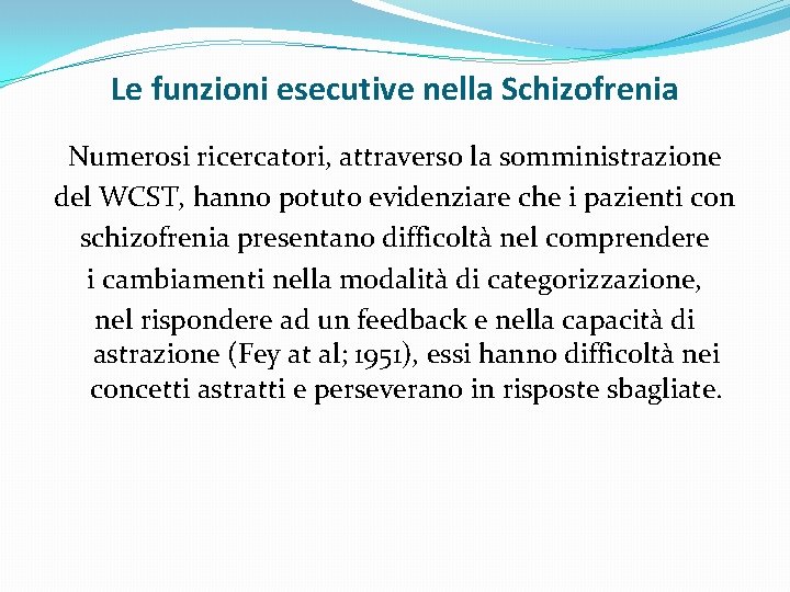 Le funzioni esecutive nella Schizofrenia Numerosi ricercatori, attraverso la somministrazione del WCST, hanno potuto