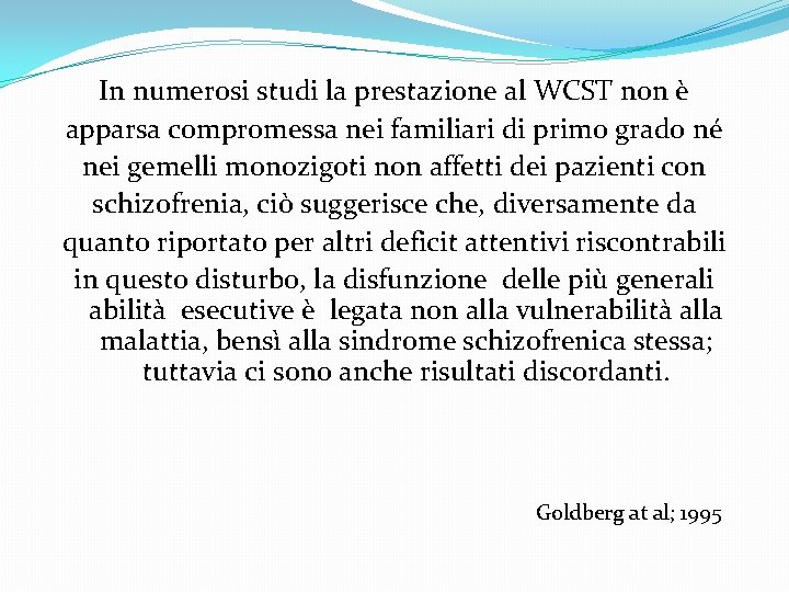 In numerosi studi la prestazione al WCST non è apparsa compromessa nei familiari di