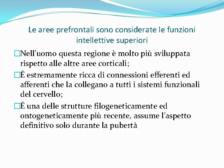 Le aree prefrontali sono considerate le funzioni intellettive superiori �Nell’uomo questa regione è molto