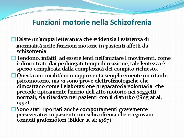 Funzioni motorie nella Schizofrenia �Esiste un’ampia letteratura che evidenzia l’esistenza di anormalità nelle funzioni