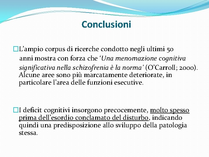 Conclusioni �L’ampio corpus di ricerche condotto negli ultimi 50 anni mostra con forza che