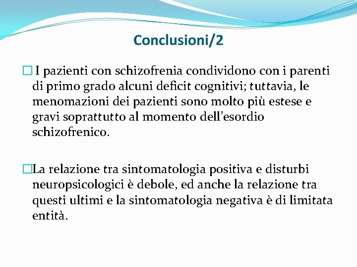 Conclusioni/2 � I pazienti con schizofrenia condividono con i parenti di primo grado alcuni