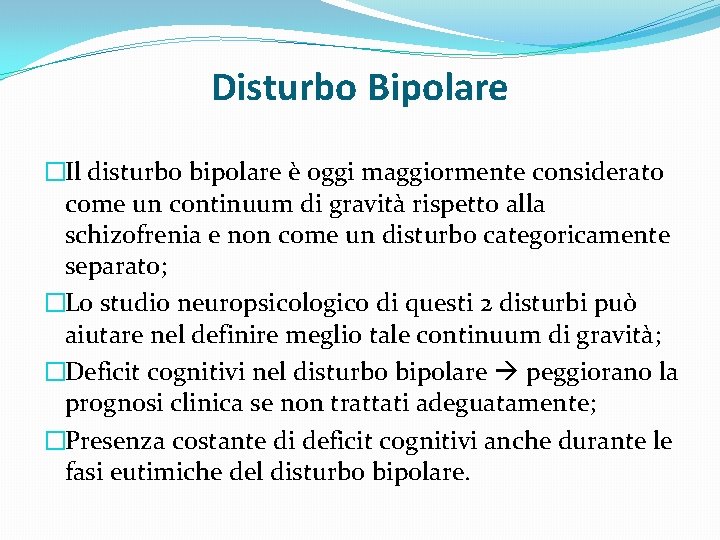 Disturbo Bipolare �Il disturbo bipolare è oggi maggiormente considerato come un continuum di gravità