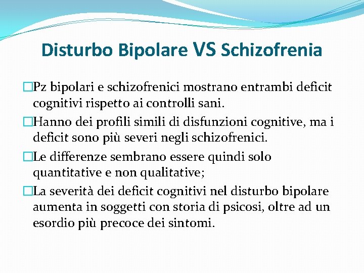 Disturbo Bipolare VS Schizofrenia �Pz bipolari e schizofrenici mostrano entrambi deficit cognitivi rispetto ai