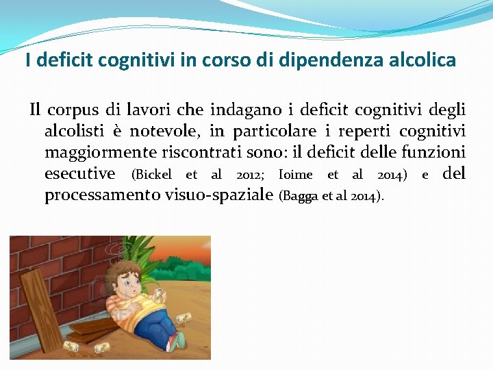 I deficit cognitivi in corso di dipendenza alcolica Il corpus di lavori che indagano