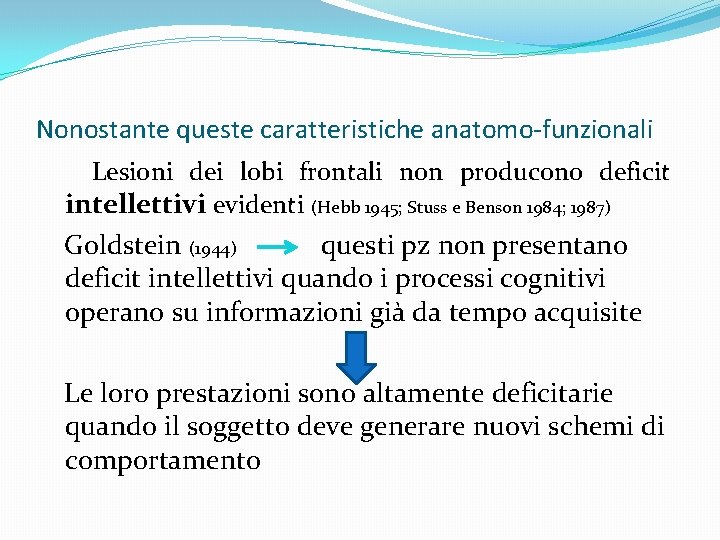 Nonostante queste caratteristiche anatomo-funzionali Lesioni dei lobi frontali non producono deficit intellettivi evidenti (Hebb