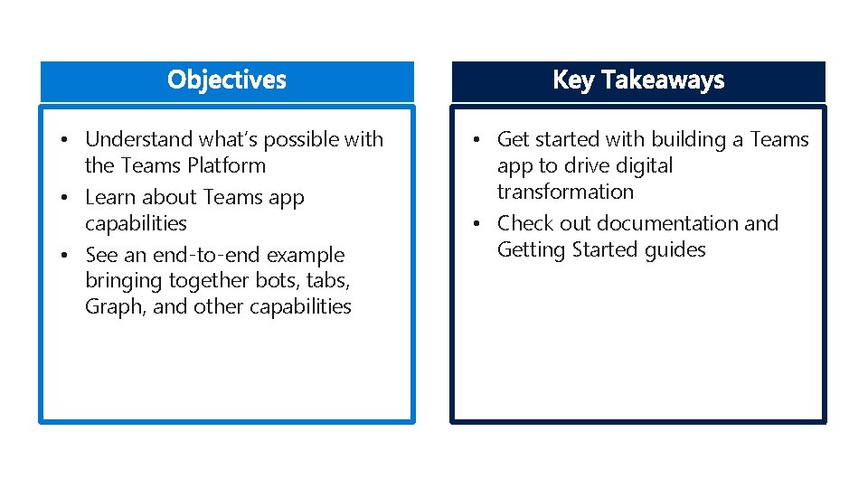 • Understand what’s possible with the Teams Platform • Learn about Teams app • Understand what’s possible with the Teams Platform • Learn about Teams app