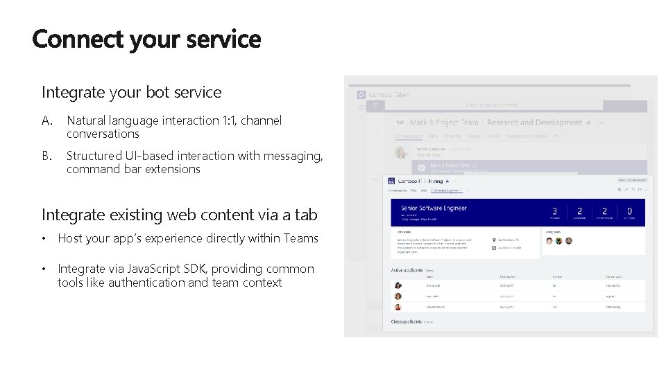 Integrate your bot service A. Natural language interaction 1: 1, channel conversations B. Structured Integrate your bot service A. Natural language interaction 1: 1, channel conversations B. Structured