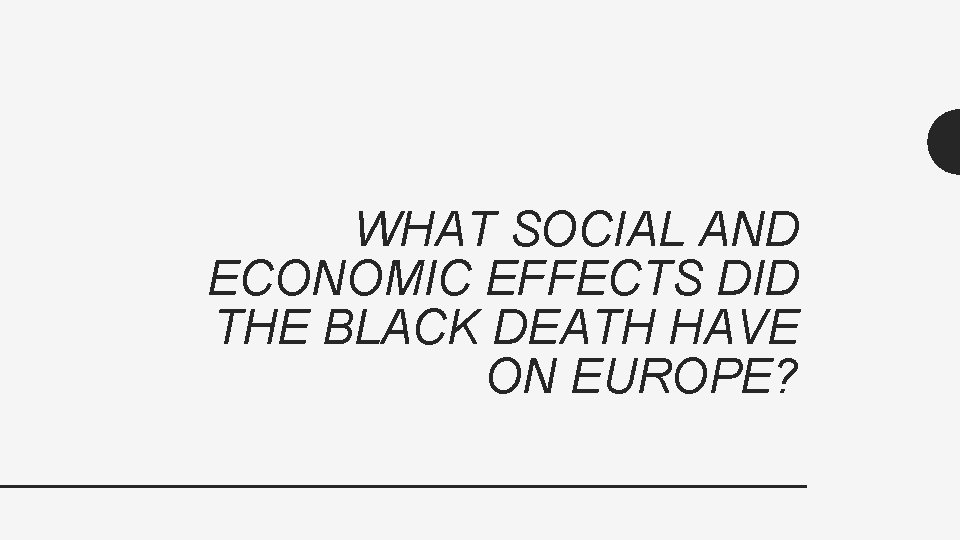 WHAT SOCIAL AND ECONOMIC EFFECTS DID THE BLACK DEATH HAVE ON EUROPE? 