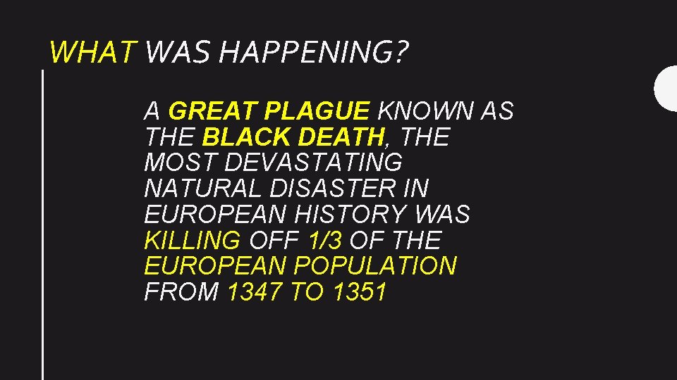 WHAT WAS HAPPENING? A GREAT PLAGUE KNOWN AS THE BLACK DEATH, THE MOST DEVASTATING