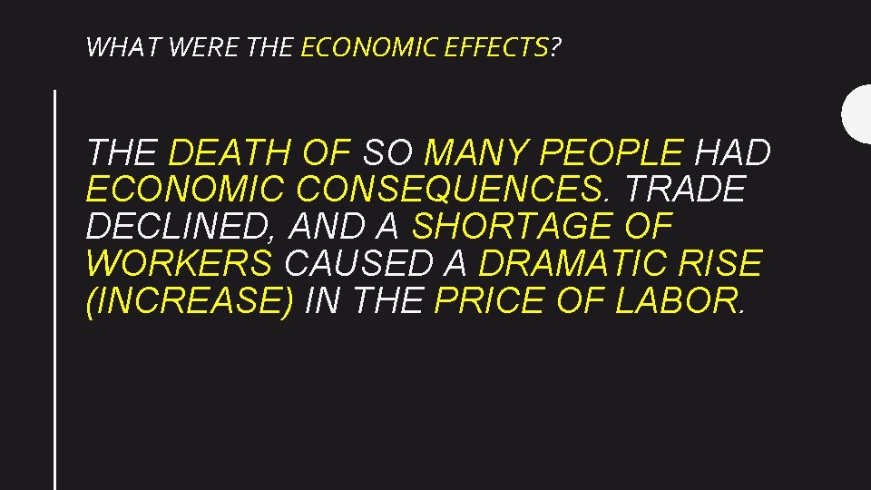 WHAT WERE THE ECONOMIC EFFECTS? THE DEATH OF SO MANY PEOPLE HAD ECONOMIC CONSEQUENCES.