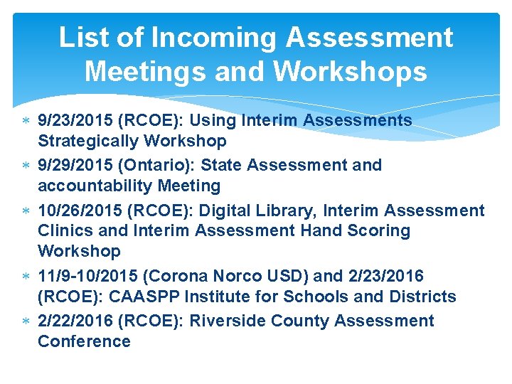 List of Incoming Assessment Meetings and Workshops 9/23/2015 (RCOE): Using Interim Assessments Strategically Workshop