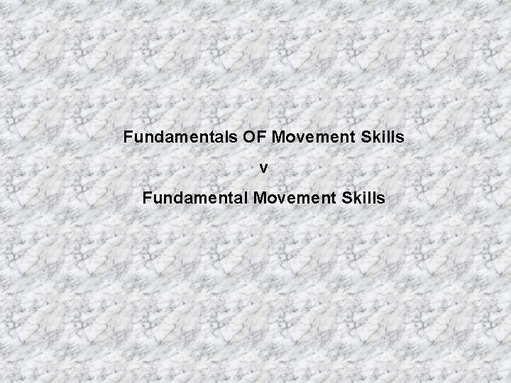 Fundamentals OF Movement Skills v Fundamental Movement Skills 